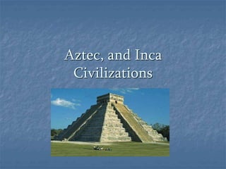 Aztec, and Inca 
Civilizations 
 