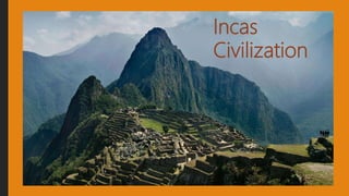 Incas
Civilization
 
