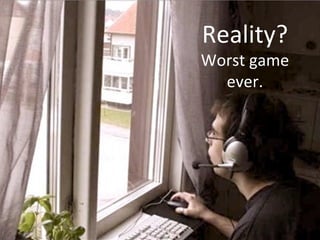 Reality?))
Worst)game)
  ever.)
 