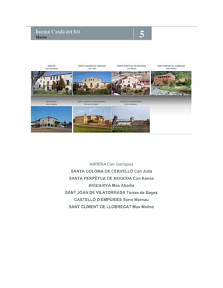 5 Institut Català del Sòl Masies 
ABRERA Can Garrigosa 
SANTA COLOMA DE CERVELLÒ Can Julià 
SANTA PERPÈTUA DE MOGODA Can Banús 
AIGUAVIVA Mas Abadia 
SANT JOAN DE VILATORRADA Torres de Bages 
CASTELLÓ D’EMPÚRIES Torre Mornau 
SANT CLIMENT DE LLOBREGAT Mas Molins 
 