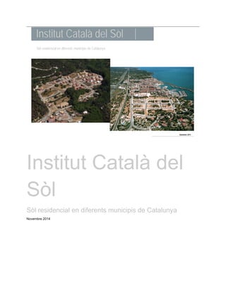 Institut Català del 
Sòl 
Sòl residencial en diferents municipis de Catalunya 
Novembre 2014 
 