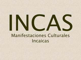 INCAS Manifestaciones Culturales Incaicas 