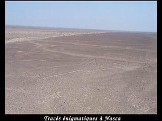 Tracés énigmatiques à Nasca
 