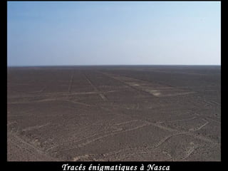 Tracés énigmatiques à Nasca
 