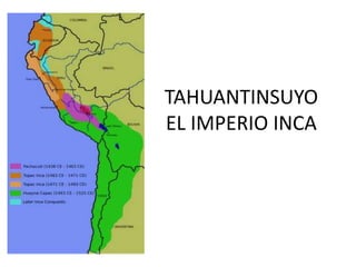 TAHUANTINSUYO
EL IMPERIO INCA
 
