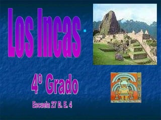 Los Incas 4º Grado Escuela 27 D. E. 4 