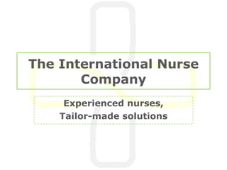 The International Nurse Company Experienced nurses, Tailor-made solutions 