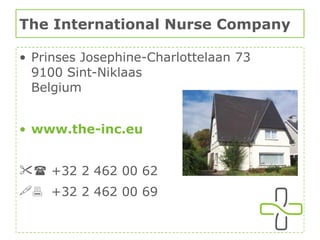 The International Nurse Company Prinses Josephine-Charlottelaan 73 9100 Sint-Niklaas Belgium www.the-inc.eu  +32 2 462 00 62    +32 2 462 00 69 