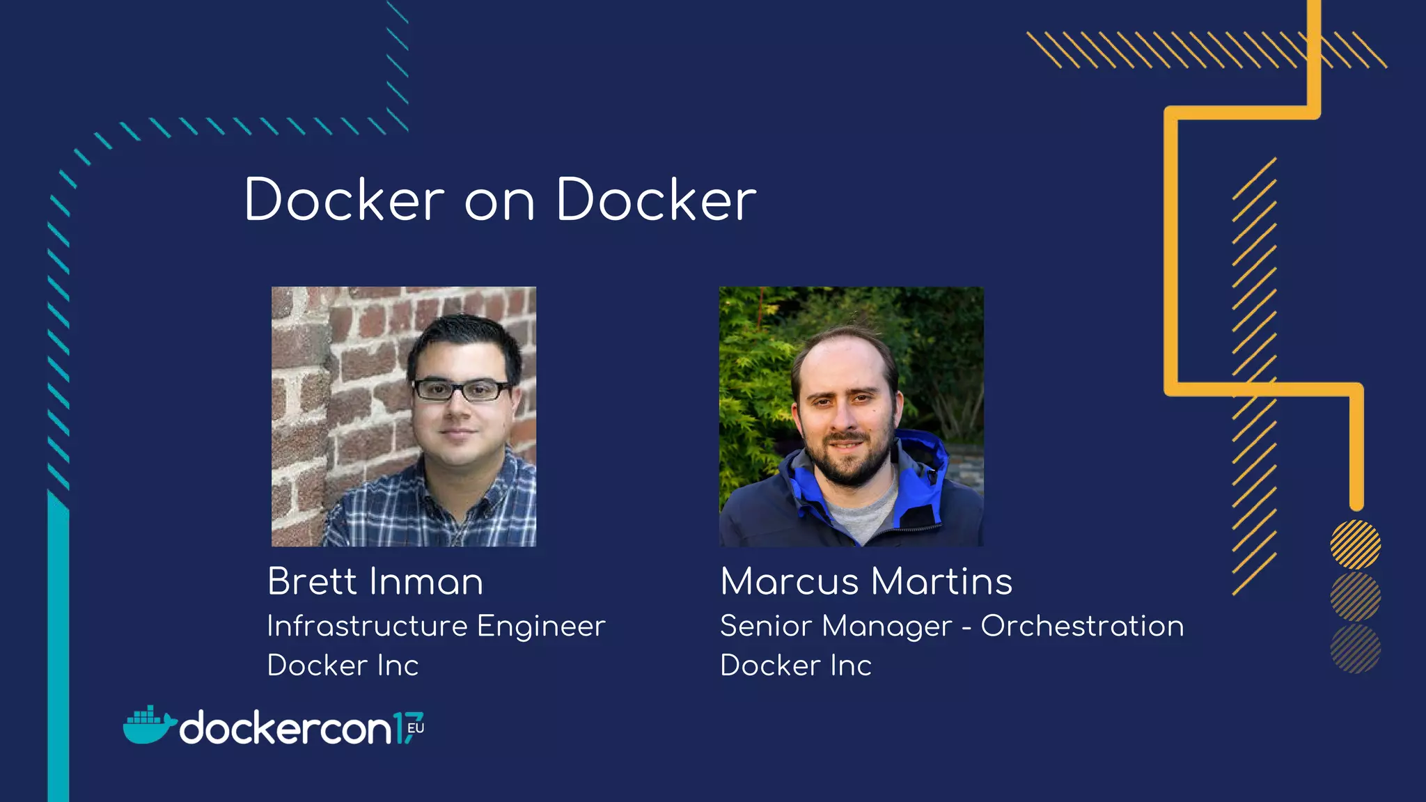 Docker on Docker
Add
picture
here
Brett Inman
Infrastructure Engineer
Marcus Martins
Senior Manager - Orchestration
Docker Inc Docker Inc
 