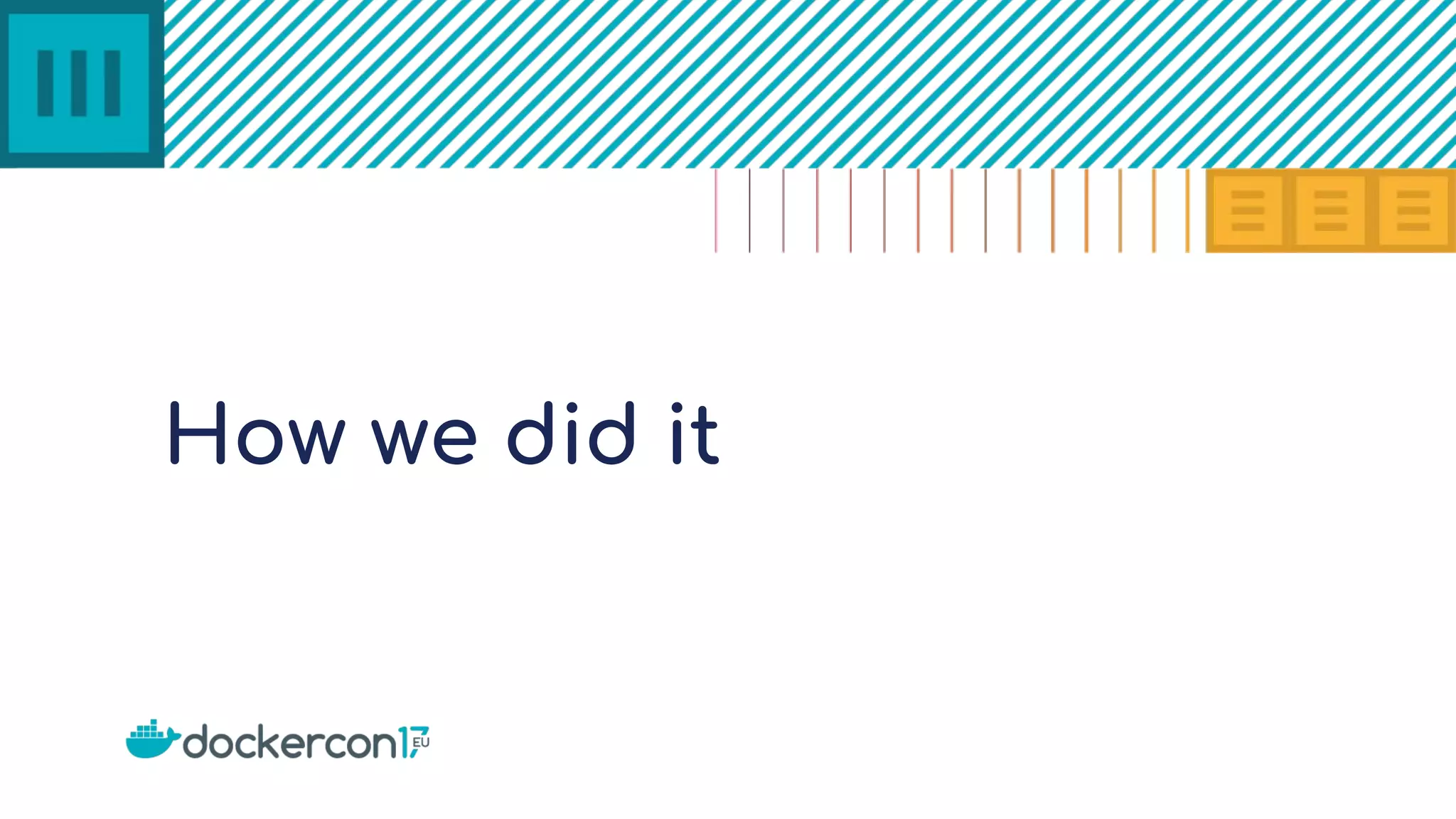How we did it
 