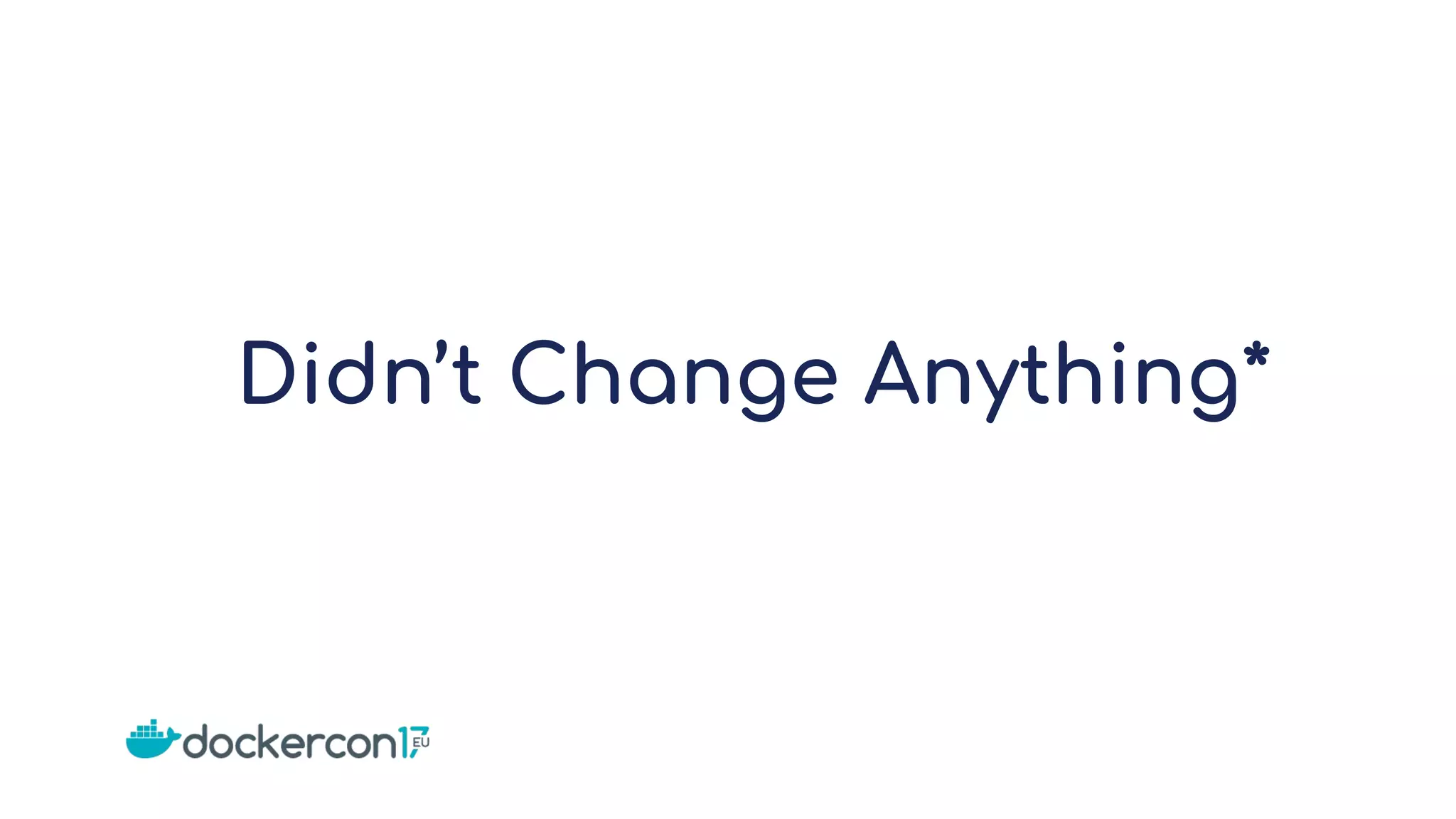 Didn’t Change Anything*
 