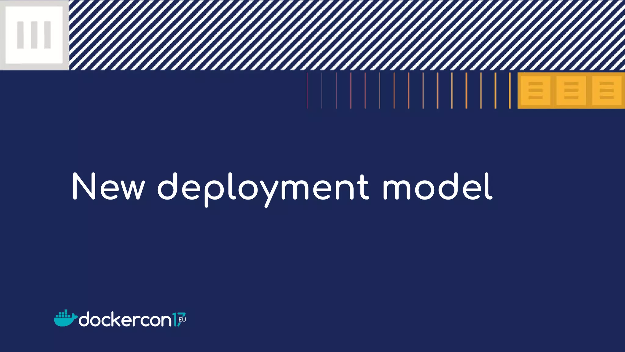 New deployment model
 