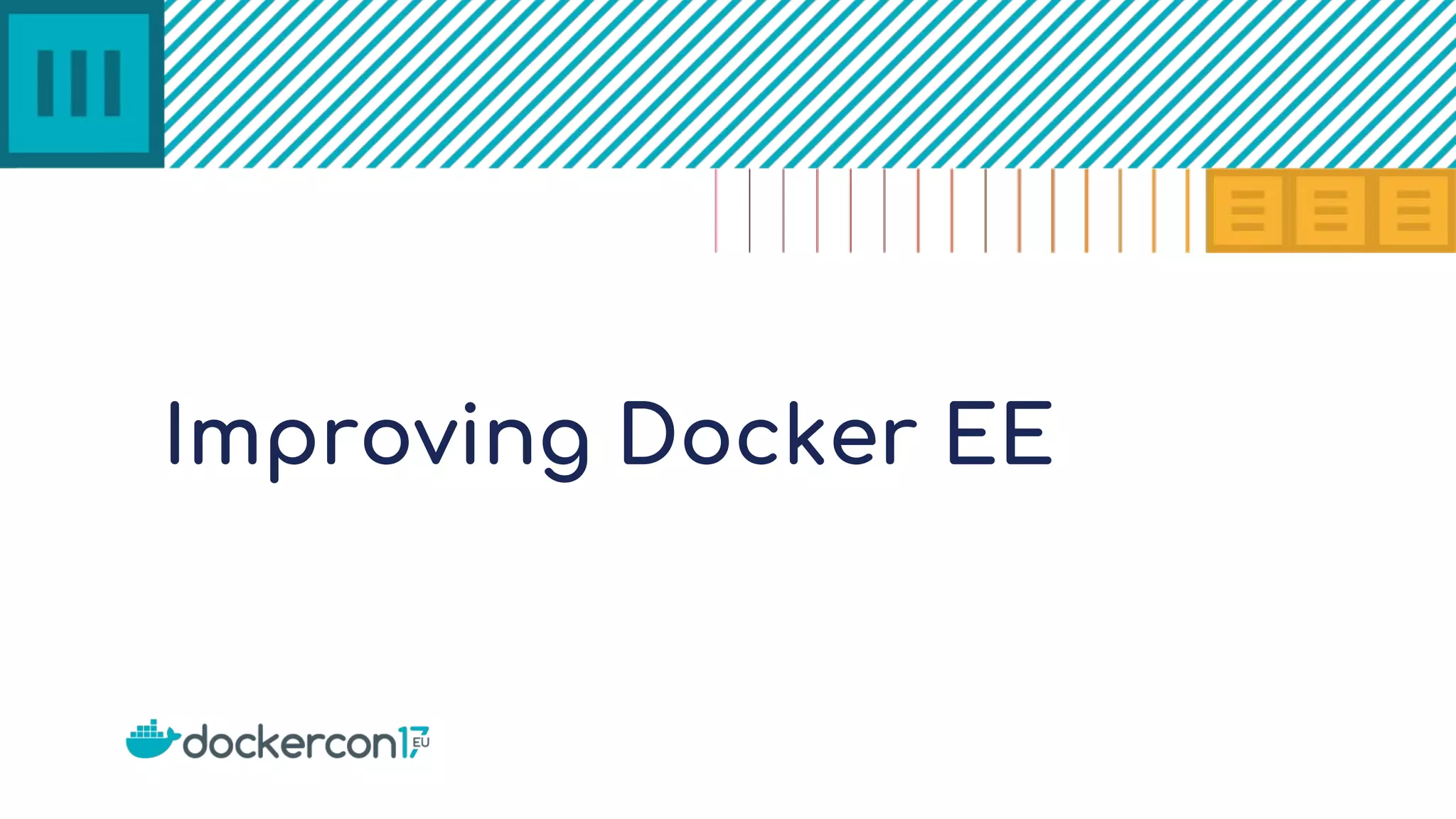 Improving Docker EE
 