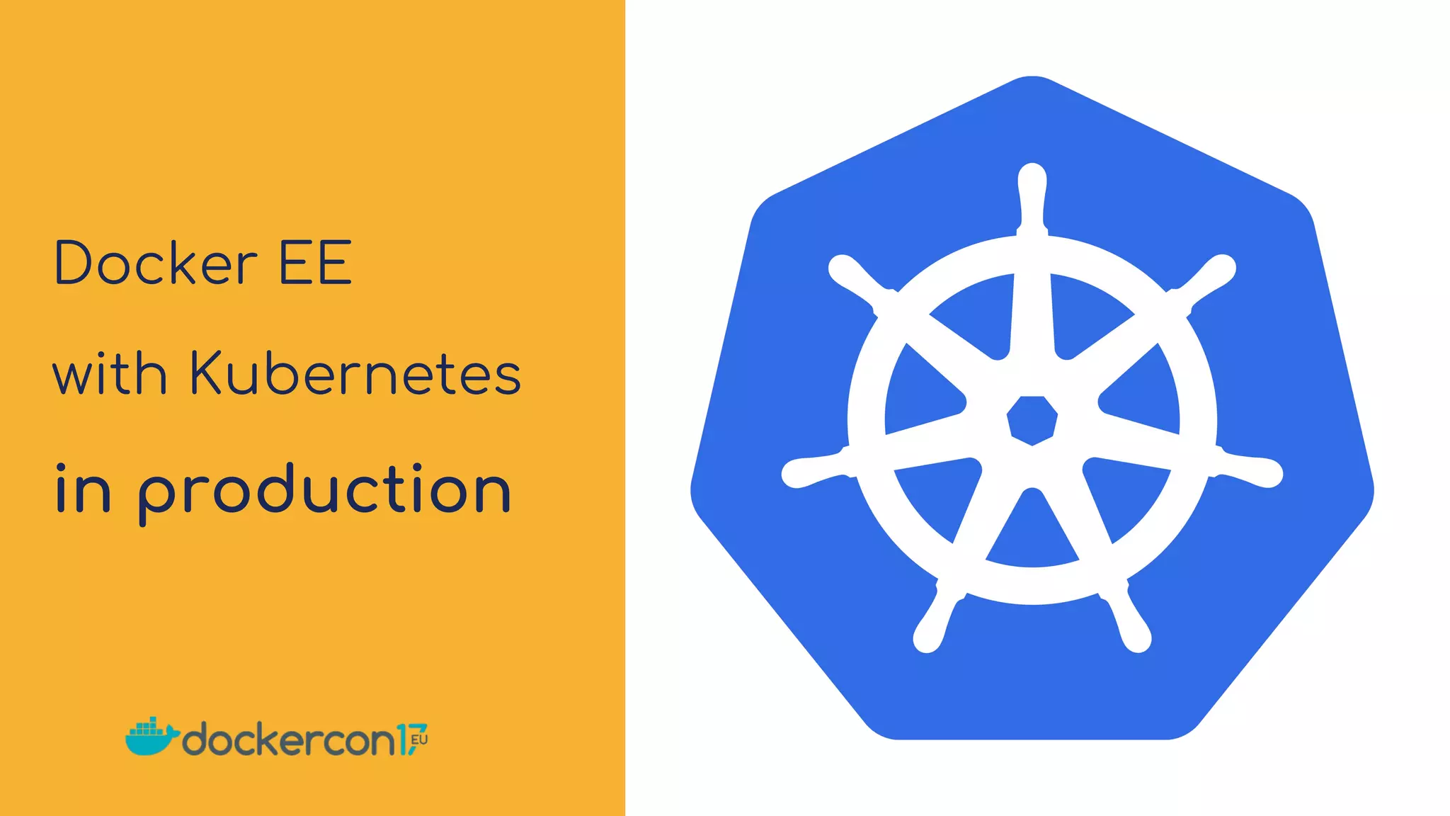 Docker EE
with Kubernetes
in production
 