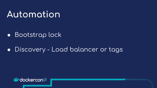 Automation
● Bootstrap lock
● Discovery - Load balancer or tags
 