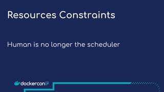 Resources Constraints
Human is no longer the scheduler
 