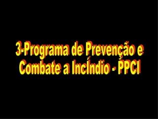 3-Programa de Prevenção e  Combate a Incêndio - PPCI 