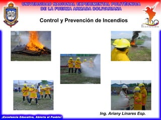 Control y Prevención de Incendios
Ing. Ariany Linares Esp.
 