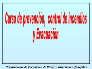 Curso de prevención,  control de incendios y Evacuación Departamento de Prevención de Riesgos, Inversiones Quilapilún 
