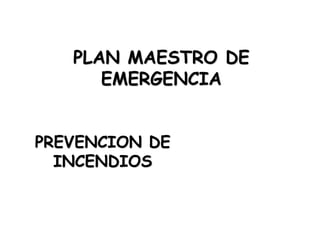 PLAN MAESTRO DE
EMERGENCIA
PREVENCION DE
INCENDIOS
 