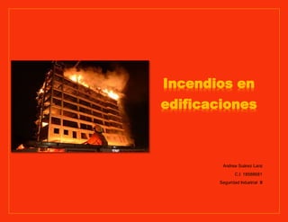Incendios en
edificaciones
Andrea Suárez Lanz
C.I: 18588681
Seguridad Industrial III
 