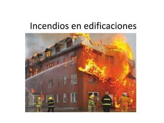 Incendios en edificaciones
 
