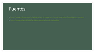 Fuentes
• https://www.milenio.com/estados/asi-es-el-mapa-en-vivo-de-incendios-forestales-en-mexico
• https://www.ashestolife.es/la-nueva-generacion-de-incendios/
 