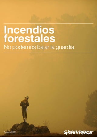 Incendios
forestales
No podemos bajar la guardia




Agosto 2011
 