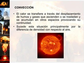 CONDUCCIÓNEl calor se transfiere por contacto directo desde un cuerpo a otro.