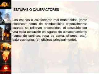 Se recomienda el reemplazo de los extintores existentes por extintores de DIOXIDO DE CARBONO.Causas de incendiosLas condiciones substándares son frecuentemente causa de incendio, para lo cual se debe tener presente que siempre que exista riesgo se deberán adoptar las medidas para minimizarlo, reducirlo o eliminarlo