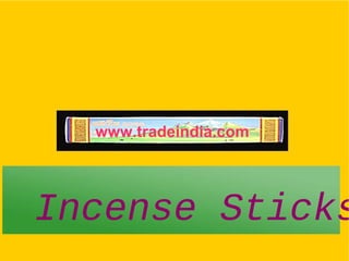 www.tradeindia.com
Incense Sticks
 