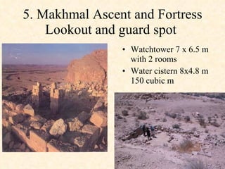5. Makhmal Ascent and Fortress Lookout and guard spot  Watchtower 7 x 6.5 m with 2 rooms Water cistern 8x4.8 m 150 cubic m 