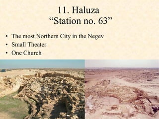 11. Haluza   “Station no. 63” The most Northern City in the Negev Small Theater  One Church  