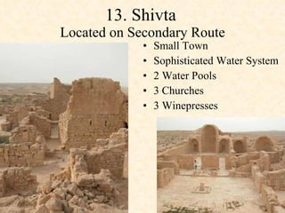 13. Shivta   Located on Secondary Route Small Town  Sophisticated Water System 2 Water Pools  3 Churches  3 Winepresses  