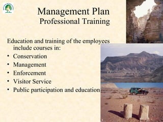 Management Plan  Professional Training Education and training of the employees include courses in: Conservation Management Enforcement Visitor Service Public participation and education 