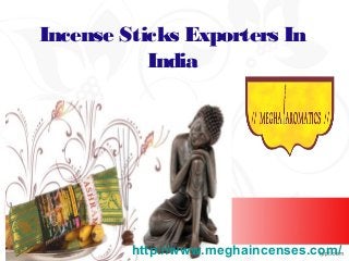 Incense Sticks Exporters In
India
http://www.meghaincenses.com/
 