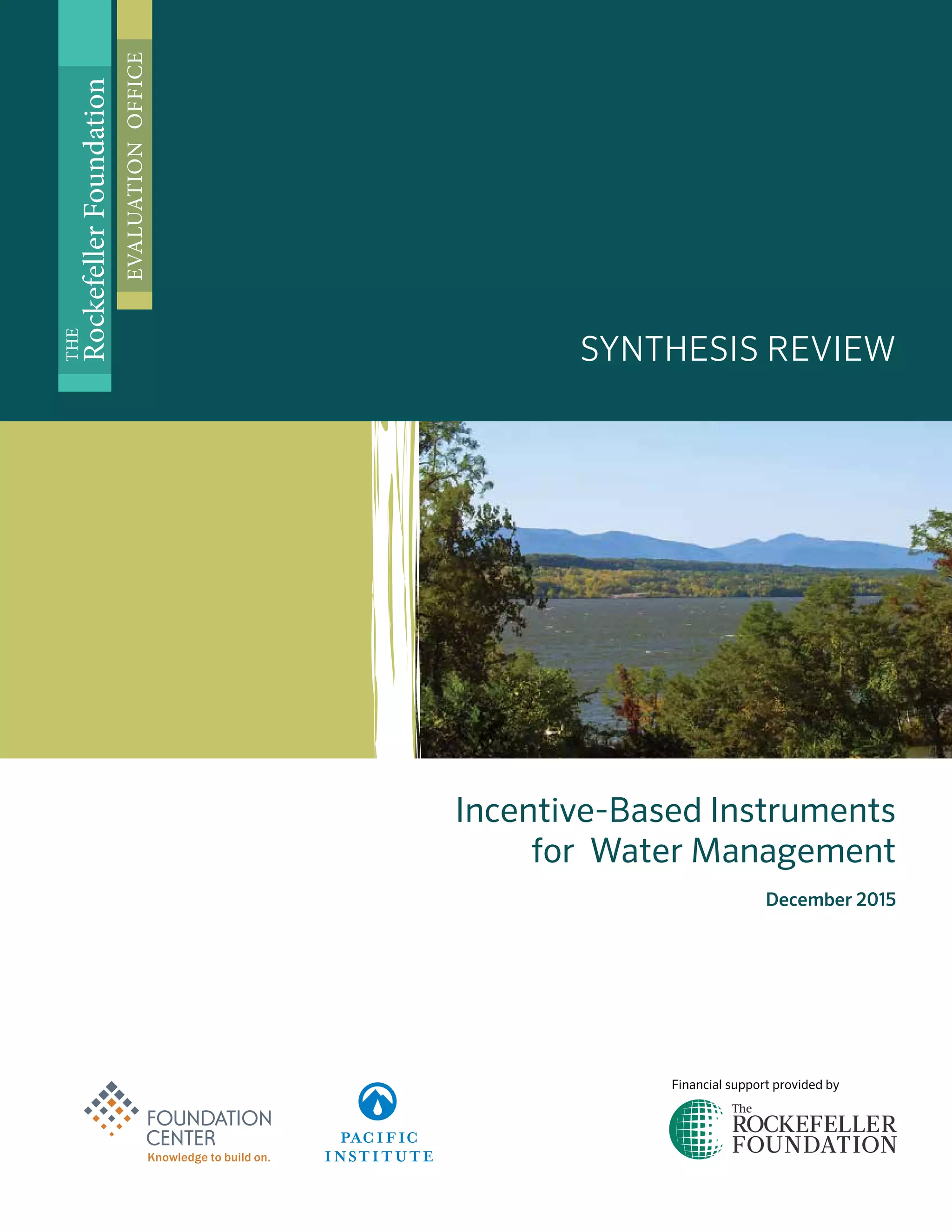 Incentive-Based Instruments
for Water Management
December 2015
SYNTHESIS REVIEW
THE
RockefellerFoundation
EVALUATIONOFFICE
Financial support provided by
 