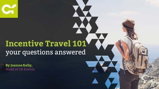 Incentive Travel 101
your questions answered
By JoanneKelly,
Head of CR Events
 
