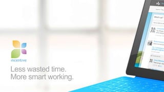 Less wasted time.
More smart working.
 