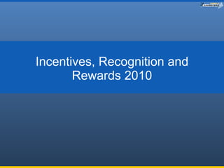 Incentives, Recognition and Rewards 2010 