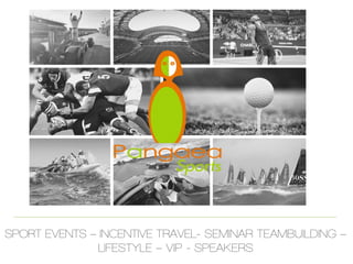 SPORT EVENTS – INCENTIVE TRAVEL- SEMINAR TEAMBUILDING –
LIFESTYLE – VIP - SPEAKERS
 