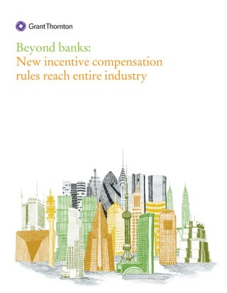 Beyond banks:
New incentive compensation
rules reach entire industry
 