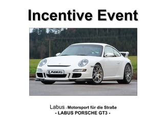 Incentive Event Labus   -  Motorsport für die Straße - LABUS PORSCHE GT3 -  