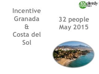 Incentive
Granada
&
Costa del
Sol
32 people
May 2015
 