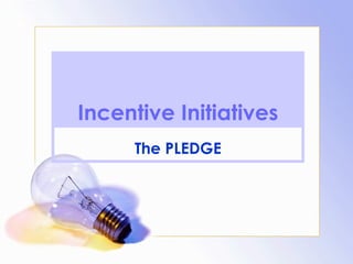 Incentive Initiatives The PLEDGE 