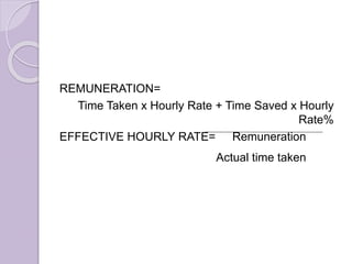 REMUNERATION=
Time Taken x Hourly Rate + Time Saved x Hourly
Rate%
EFFECTIVE HOURLY RATE= Remuneration
Actual time taken..
 