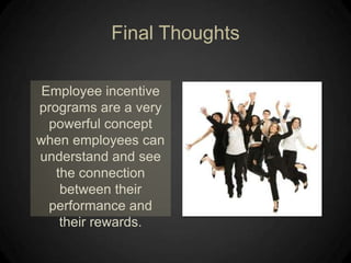 KISSKeep it simple and special (KISS)Good plans = easy to implement and follow Be clear about what incentives are and how employees can earn themPlans that require tracking performance indicators that are too detailed waste management's time and confuse employees