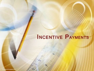 INCENTIVE PAYMENTS
 