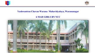 Yashwantrao Chavan Warana Mahavidyalaya, Warananagar
6 MAH GIRLS BN NCC
 