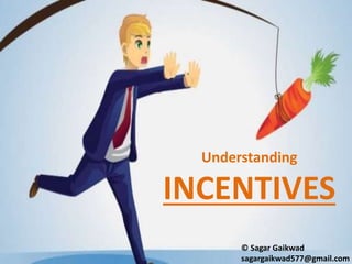 Understanding 
INCENTIVES 
© Sagar Gaikwad 
sagargaikwad577@gmail.com 
 